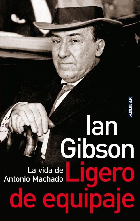 LIGERO DE EQUIPAJE. LA VIDA DE ANTONIO MACHADO | 9788403096868 | GIBSON, IAN (1939- )