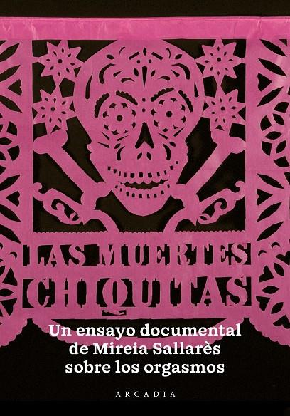 MUERTES CHIQUITAS, LAS. UN ENSAYO DOCUMENTAL SOBRE EL ORGASMO | 9788494992438 | SALLARES, MIREIA