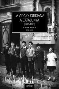 VIDA QUOTIDIANA A CATALUNYA 1946-1963 | 9788493998516 | ALCALA, CESAR