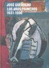 JOSE GUERRERO. LOS AÑOS PRIMEROS. 1931-1950 | 9788478074754 | GUERRERO, JOSE