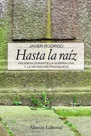 HASTA LA RAIZ. VIOLENCIA DURANTE LA GUERRA CIVIL Y LA.... | 9788420648934 | RODRIGO, JAVIER