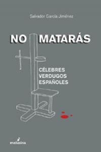 NO MATARAS. CELEBRES VERDUGOS ESPAÑOLES | 9788496614833 | GARCIA JIMENEZ, SALVADOR