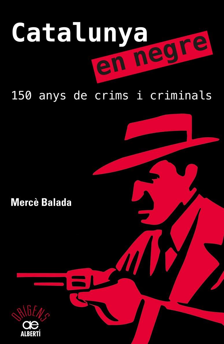 CATALUNYA EN NEGRE. 150 ANYS DE CRIMS I CRIMINALS | 9788472461581 | BALADA, MERCE