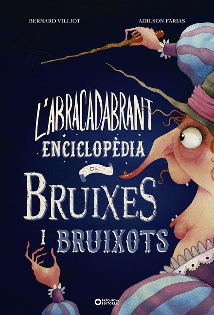 ABRACADABRANT ENCICLOPÈDIA DE BRUIXES I BRUIXOTS, L' | 9788448953997 | VILLIOT, BERNARD