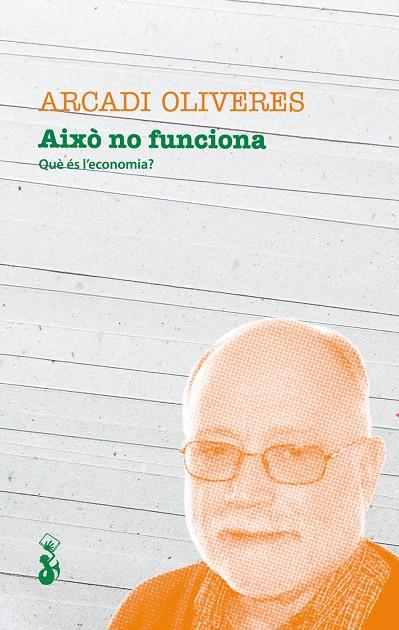 AIXO NO FUNCIONA. QUE ES L'ECONOMIA? | 9788415047568 | OLIVERES, ARCADI