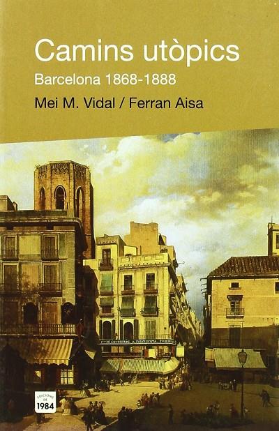 CAMINS UTOPICS : BARCELONA, 1868-1888 | 9788496061392 | VIDAL, MEI M. - AISA, FERRAN