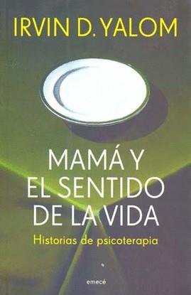 MAMA Y EL SENTIDO DE LA VIDA. HISTORIAS DE PSICOTERAPIA | 9789500428002 | YALOM, IRVIN D.