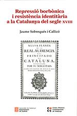 REPRESSIO BORBONICA I RESISTENCIA IDENTITARIA A LA CATALUNYA DEL SEGLE XVIII | 9788418601200 | SOBREQUES I CALLICO, JAUME