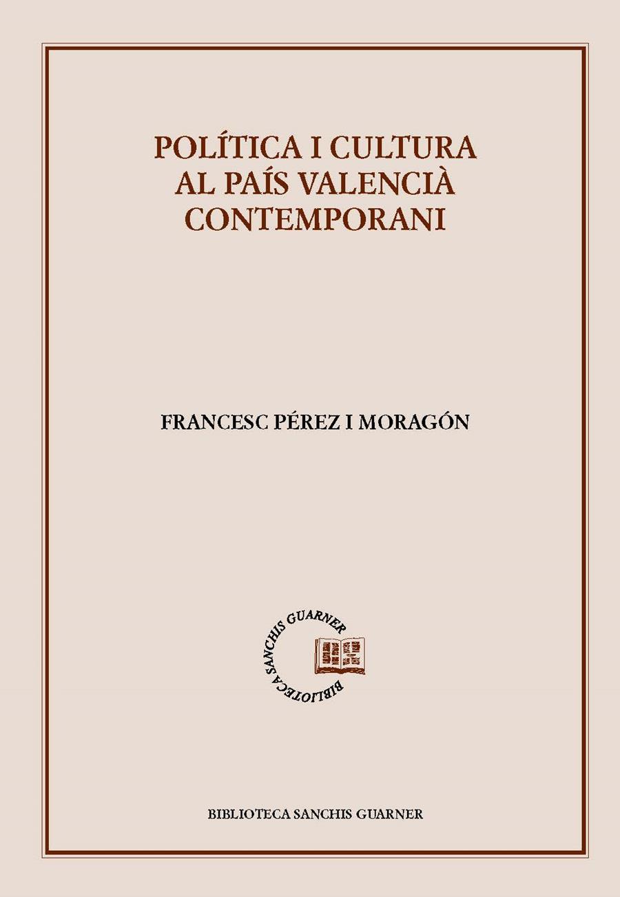POLÍTICA I CULTURA AL PAÍS VALENCIÀ CONTEMPORANI | 9788491912675 | PÉREZ I MORAGÓN, FRANCESC 