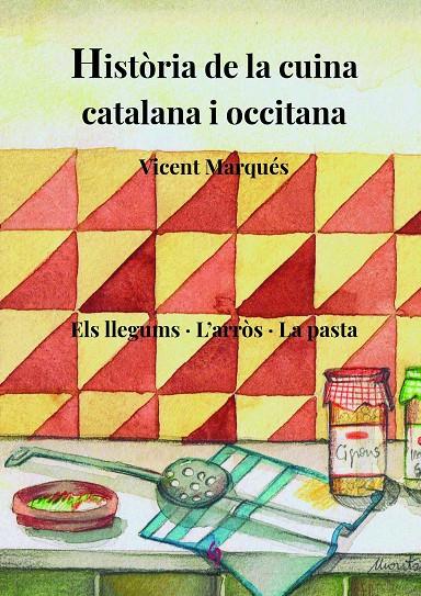 HISTORIA DE LA CUINA CATALANA I OCCITANA (III) ELS LLEGUMS. L'ARROS. LA PASTA | 9788412156980 | MARQUES, VICENT