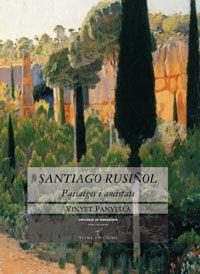SANTIAGO RUSIÑOL. PAISATGES I AMISTATS | 9788483304617 | PANYELLA, VINYET