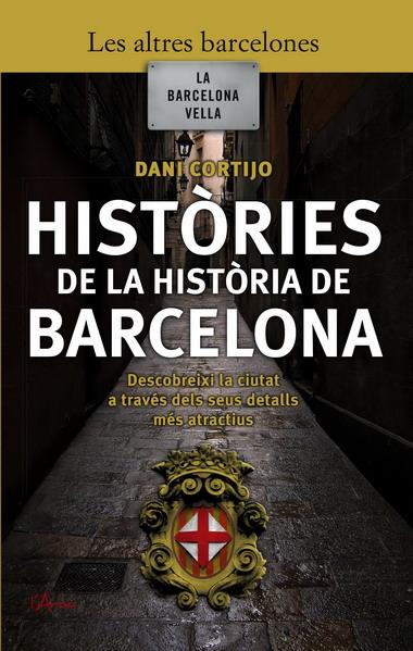 HISTORIES DE LA HISTORIA DE BARCELONA | 9788493601447 | CORTIJO, DANI