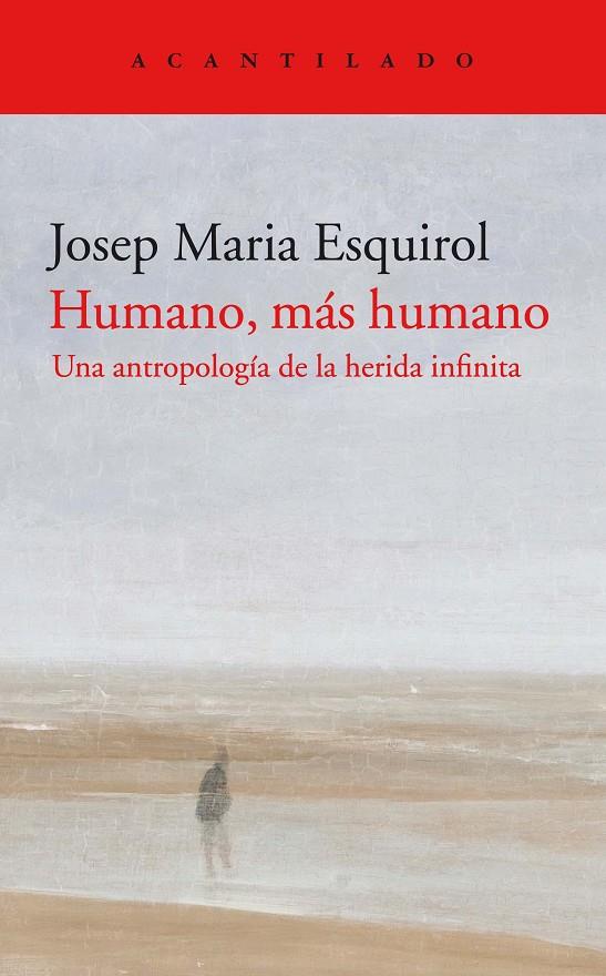 HUMANO, MAS HUMANO. UNA ANTROPOLOGIA DE LA HERIDA INFINITA | 9788418370311 | ESQUIROL, JOSEP MARIA