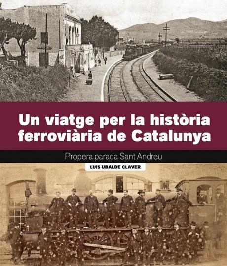 VIATGE PER LA HISTÒRIA FERROVIÀRIA DE CATALUNYA, UN (CAT) | 9788419736161 | UBALDE, LUIS