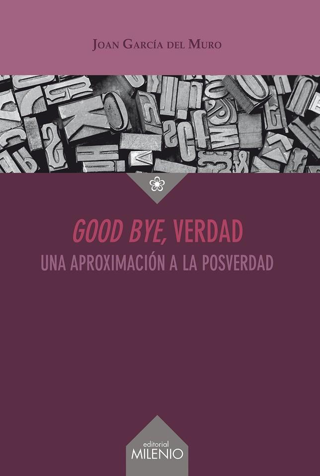 GOOD BYE, VERDAD. UNA APROXIMACION A LA POSVERDAD | 9788497438742 | GARCIA DEL MURO SOLANS, JOAN