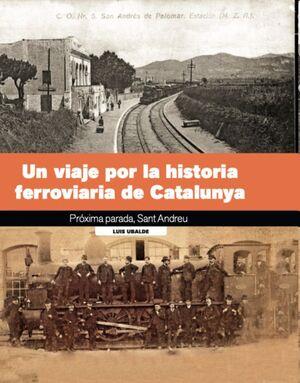 VIAJE POR LA HISTORIA FERROVIARIA DE CATALUNYA, UN (CAST) | 9788419736222 | UBALDE, LUIS