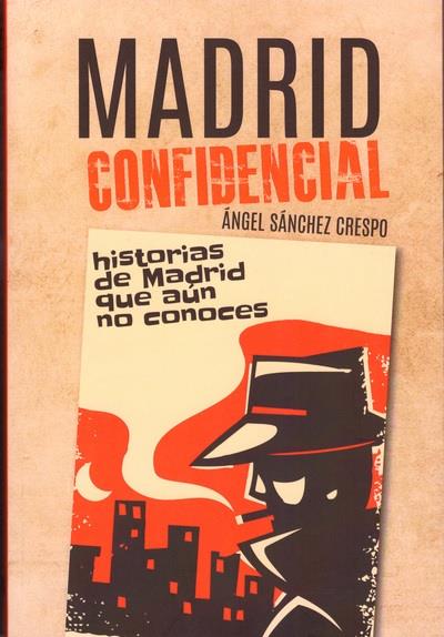 MADRID CONFIDENCIAL | 9788412321395 | SÁNCHEZ CRESPO, ÁNGEL