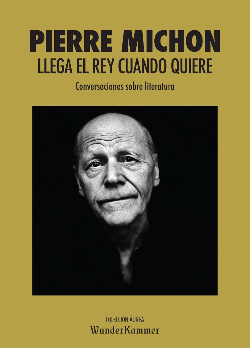 LLEGA EL REY CUANDO QUIERE: CONVERSACIONES SOBRE LITERATURA | 9788494587986 | MICHON, PIERRE