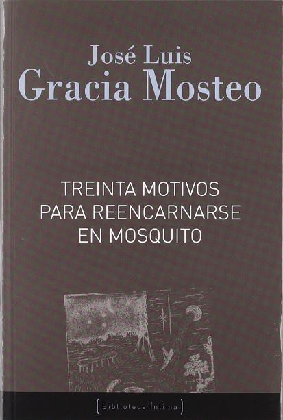 TREINTA MOTIVOS PARA REENCARNARSE EN MOSQUITO | 9788496638761 | GRACIA MOSTEO, JOSE LUIS