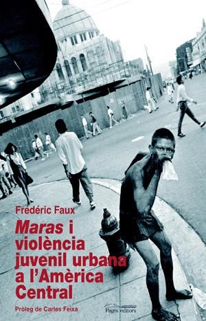 MARAS I VIOLENCIA JUVENIL URBANA A L'AMERICA CENTRAL | 9788497794589 | FAUX, FREDERIC