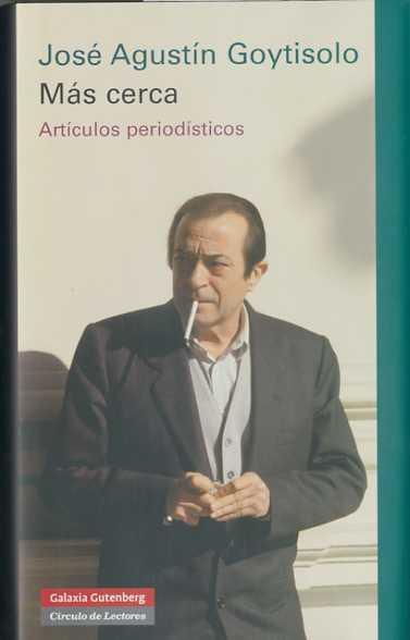 MAS CERCA. ARTICULOS PERIODISTICOS. | 9788481098143 | GOYTISOLO, JOSE AGUSTIN