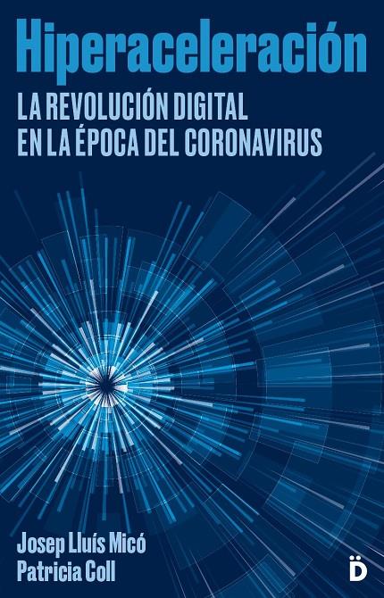 HIPERACELERACION. LA REVOLUCION DIGITAL EN LA EPOCA DEL CORONAVIRUS | 9788418011108 | MICO, JOSEP LLUIS; COLL, PATRICIA