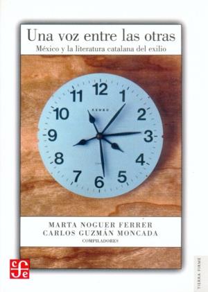 VOZ ENTRE LAS OTRAS, UNA. MEXICO Y LA LITERATURA CATALANA... | 9789681674076 | NOGUER FERRER, MARTA; GUZMAN MONCADA, CARLOS
