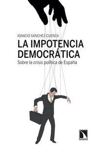 IMPOTENCIA DEMOCRATICA, LA. SOBRE LA CRISIS POLITICA DE ESPA | 9788483198810 | SANCHEZ-CUENCA, IGNACIO