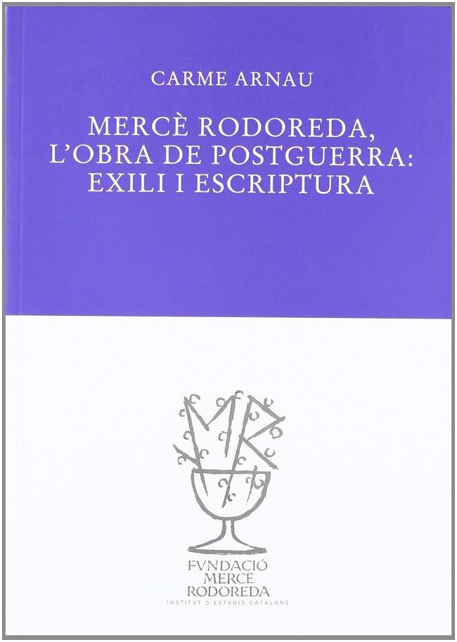 MERCE RODOREDA : L'OBRA DE POSTGUERRA : EXILI I ESCRIPTURA | 9788493823016 | ARNAU, CARME