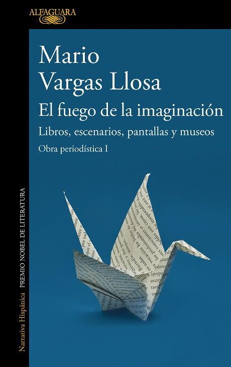 FUEGO DE LA IMAGINACIÓN, EL: LIBROS, ESCENARIOS, PANTALLAS Y MUSEOS | 9788420460383 | VARGAS LLOSA, MARIO