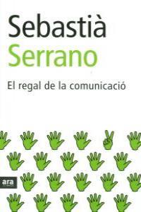 REGAL DE LA COMUNICACIO, EL | 9788493288648 | SERRANO, SEBASTIA