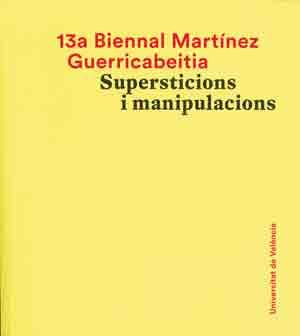13A BIENNAL MARTINEZ GUERRICABEITIA: SUPERSTICIONS I MANIPU | 9788491330028 | BIENNAL MARTINEZ GUERRICABEITIA