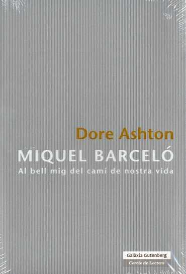 MIQUEL BARCELO. AL BELL MIG DEL CAMI DE NOSTRA VIDA | 9788481097009 | ASHTON, DORE