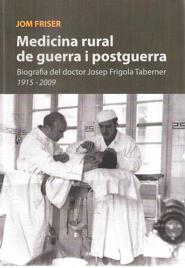 MEDICINA RURAL DE GUERRA I POSTGUERRA. BIOGRAFIA DEL DOCTOR | 9788415885153 | FRISER, JOM