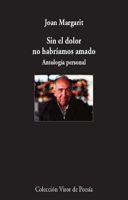 SIN EL DOLOR NO HABRIAMOS AMADO | 9788498953930 | MARGARIT, JOAN