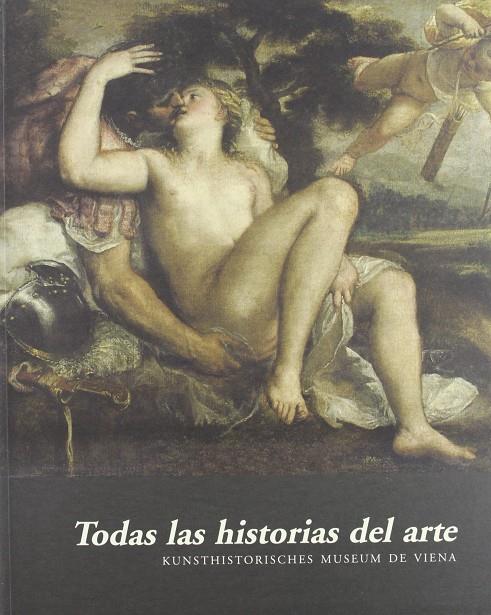 TODAS LAS HISTORIAS DEL ARTE : KUNSTHISTORISCHES MUSEUM DE V | 9788492441556 | ABURTO BACELGA, RAFAEL TR.