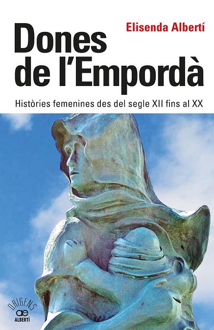 DONES DE L'EMPORDÀ. HISTÒRIES FEMENINES DES DEL SEGLE XII FINS AL XX | 9788472461864 | ALBERTÍ, ELISENDA