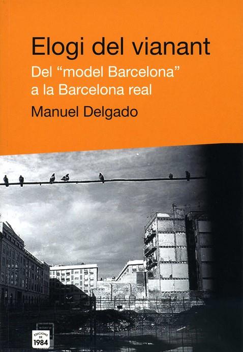 ELOGI DEL VIANANT. DEL "MODEL BARCELONA" A LA BARCELONA REAL | 9788496061453 | DELGADO, MANUEL