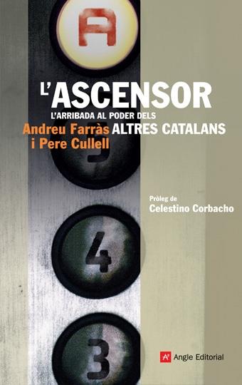 ASCENSOR, L'. L'ARRIBADA AL PODER DELS ALTRES CATALANS. | 9788496970892 | FARRAS, ANDREU; CULLELL, PERE