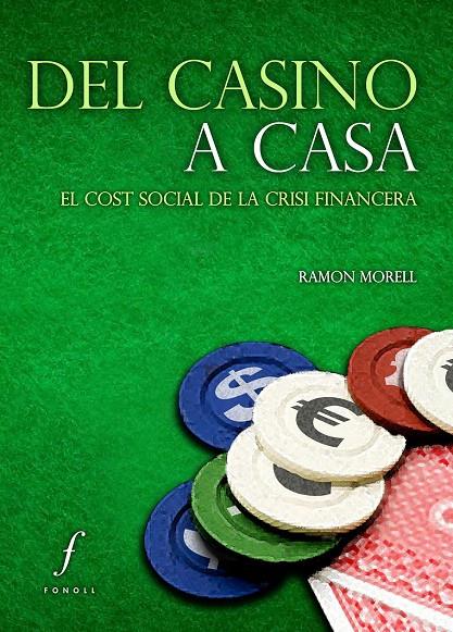 DEL CASINO A CASA : EL COST SOCIAL DE LA CRISI FINANCERA | 9788494111952 | MORELL I ROSELL, RAMON