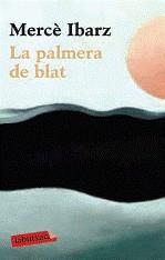 PALMERA DE BLAT, LA | 9788499301907 | IBARZ, MERCE