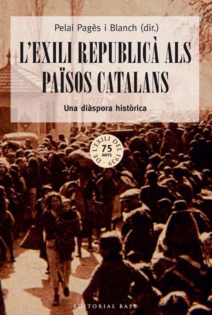 EXILI REPUBLICA ALS PAISOS CATALANS, L'. UNA DIASPORA HISTOR | 9788416166213 | PAGES I BLANCH, PELAI