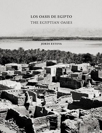 OASIS DE EGIPTO, LOS / THE EGYPTIAN OASES | 9788417047764 | ESTEVA, JORDI