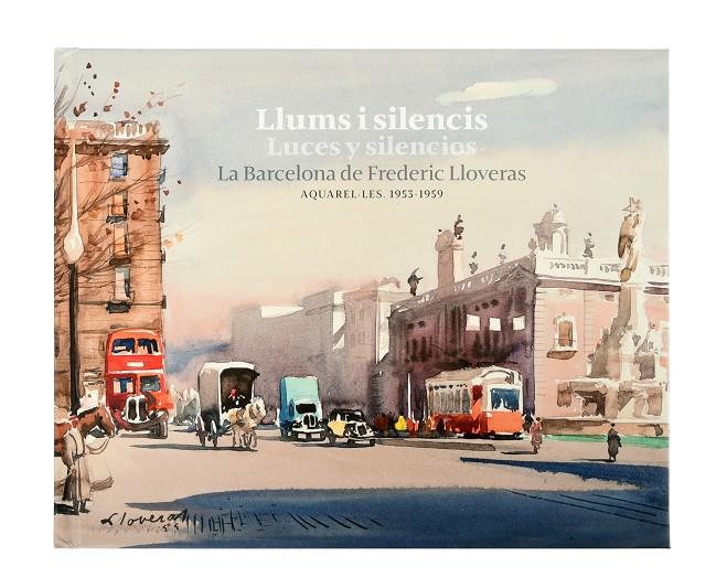 LLUMS I SILENCIS / LUCES Y SILENCIOS. LA BARCELONA DE FREDERIC LLOVERAS | 9788491563907 | LLOVERAS, FREDERIC