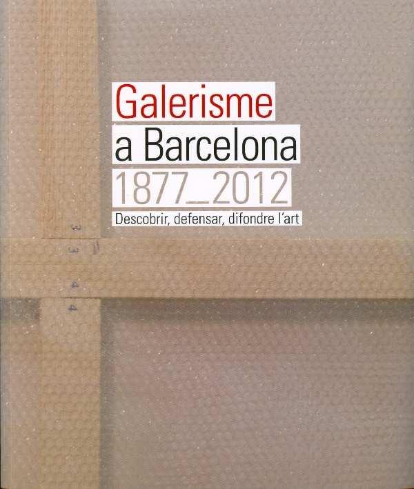 GALERISME A BARCELONA 1877-2012 | 9788498504279 | VIDAL OLIVERAS, JAUME