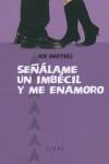 SEÑALAME UN IMBECIL Y ME ENAMORO | 9788493388867 | MARTINEZ FERREIRO, NOEMI MARIA (1976- )