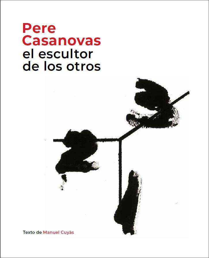 PERE CASANOVAS, EL ESCULTOR DE LOS OTROS | 9788441232693 | CUYAS, MANUEL