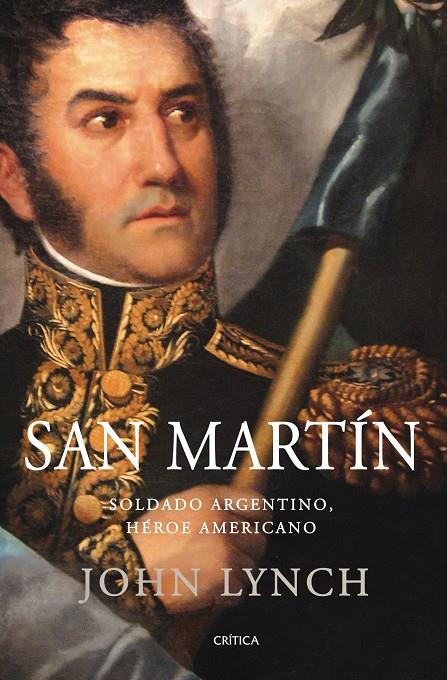 SAN MARTIN. SOLDADO ARGENTINO, HEROE AMERICANO | 9788498920246 | LYNCH, JOHN