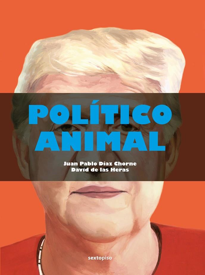 POLÍTICO ANIMAL | 9788418342479 | DÍAZ CHORNE, JUAN PABLO / HERAS, DAVID DE LAS