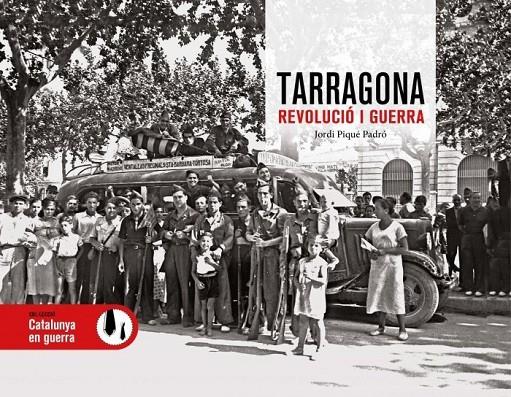 TARRAGONA. REVOLUCIÓ I GUERRA | 9788419736246 | PIQUÉ PADRÓ, JORDI